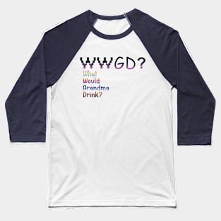 What would Grandma drink? Baseball T-Shirt